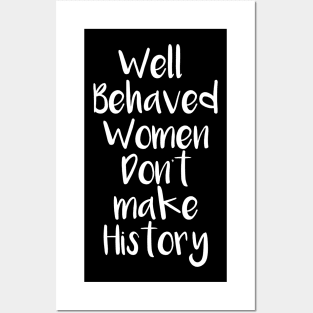 Well behaved women don't make history Posters and Art